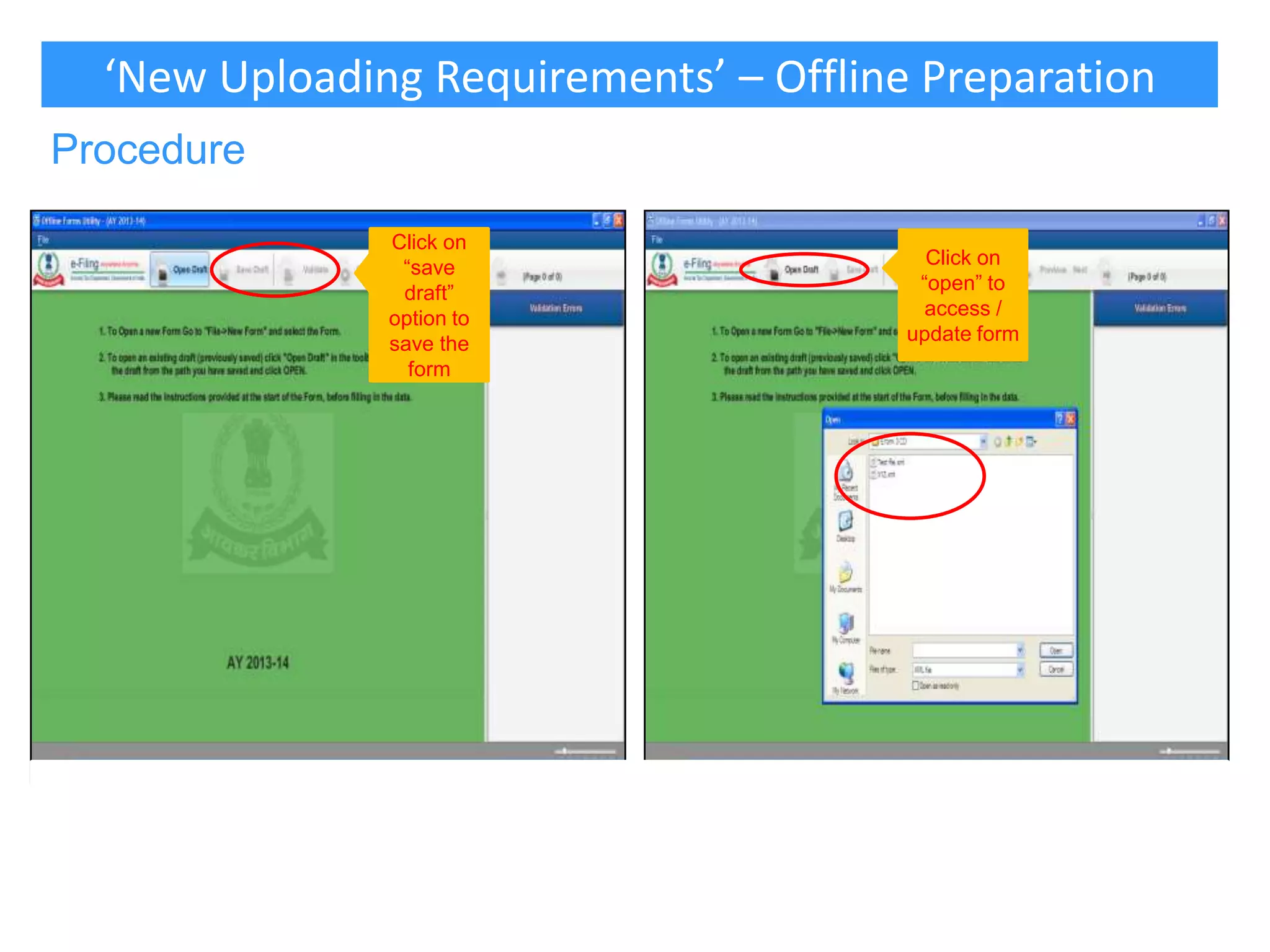 ‘New Uploading Requirements’ – Offline Preparation
Procedure
Click on
“save
draft”
option to
save the
form

Click on
“open” to
access /
update form

 