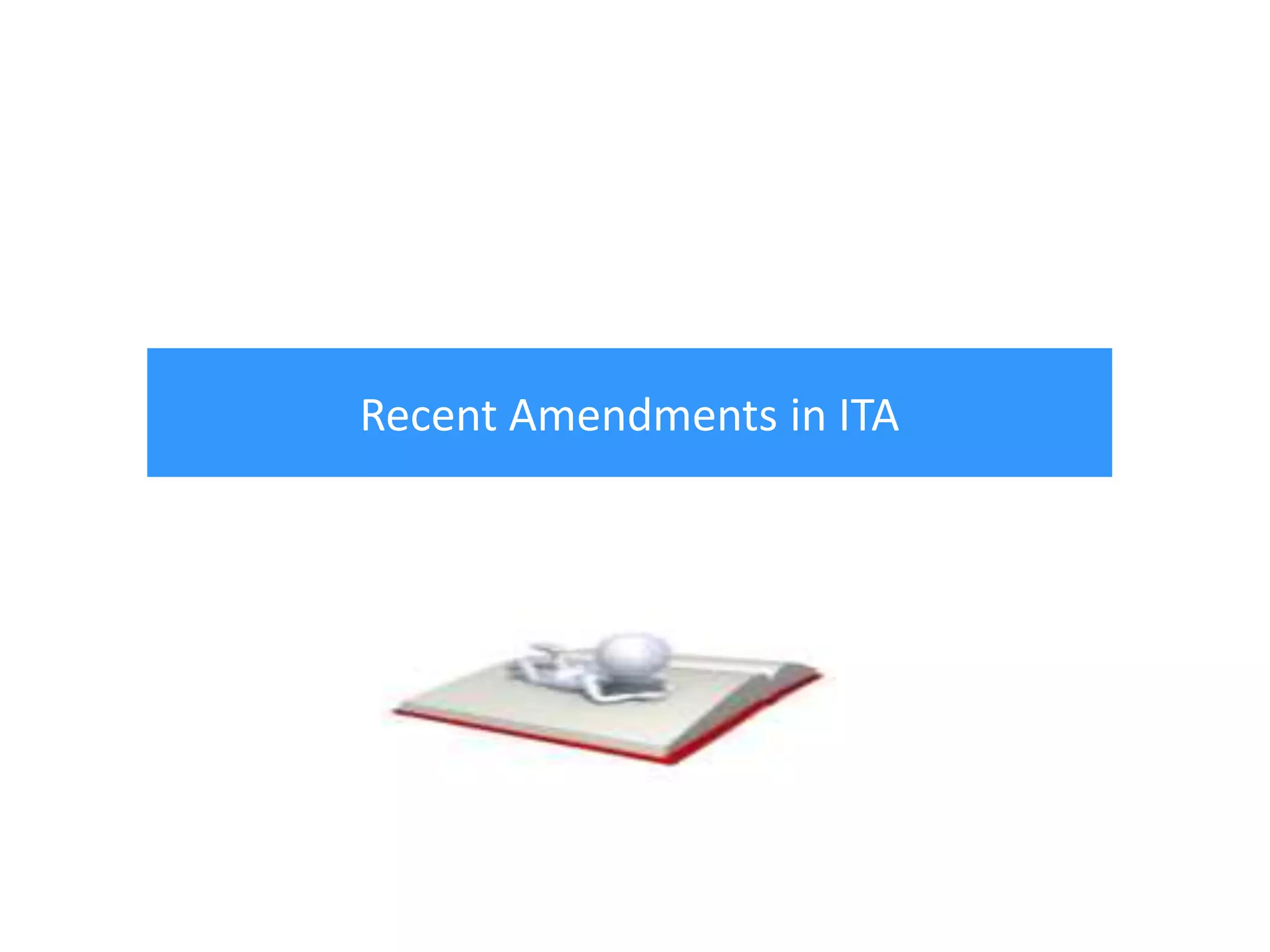 Recent Amendments in ITA

 
