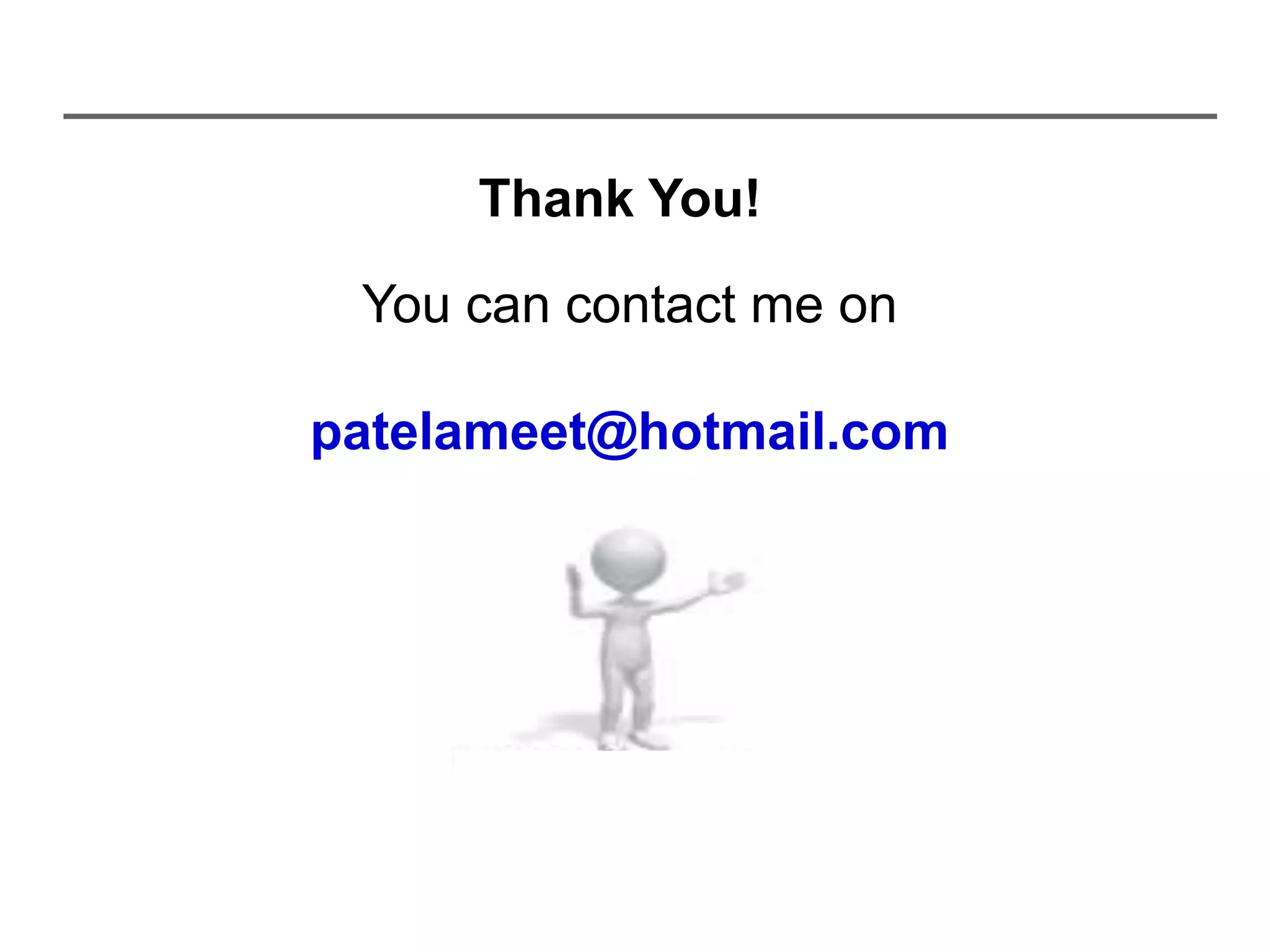 Thank You!
You can contact me on
patelameet@hotmail.com

 
