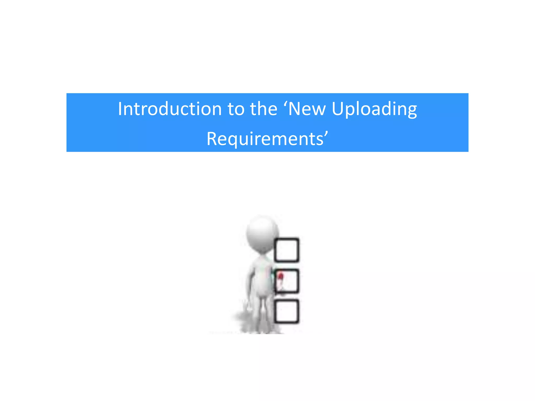 Introduction to the ‘New Uploading
Requirements’

 