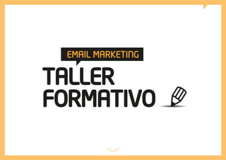 TALLER
FORMATIVO
EMAIL MARKETING
 