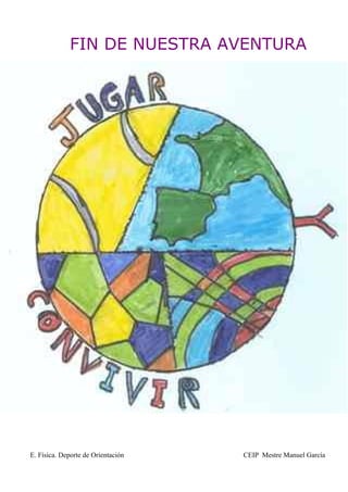 FIN DE NUESTRA AVENTURA




E. Física. Deporte de Orientación   CEIP Mestre Manuel García
 