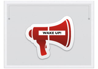 WAKE UP!
 