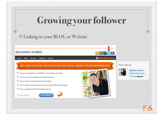 Growing your follower
Linking to your BLOG or Website
 