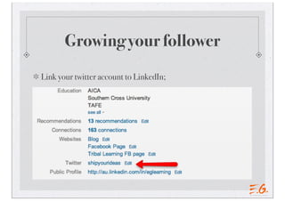 Growing your follower
Link your twitter account to LinkedIn;
 