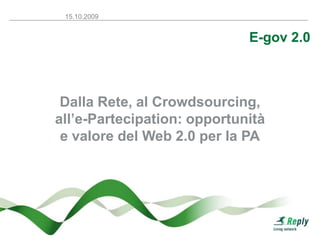 E-gov 2.0 Dalla Rete, al Crowdsourcing, all’e-Partecipation: opportunità e valore del Web 2.0 per la PA 