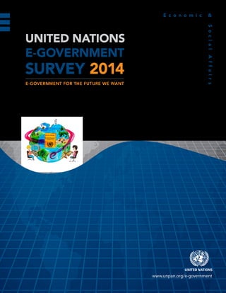 UNITED NATIONS
E-GOVERNMENT
SURVEY 2014
E-GOVERNMENT FOR THE FUTURE WE WANT
 