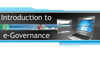 Introduction to
e- Governance

e-Governance

 