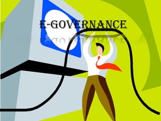 E-GOVERNANCE
 