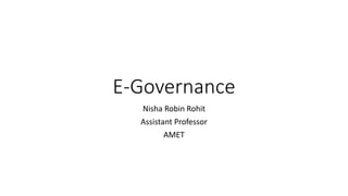E-Governance
Nisha Robin Rohit
Assistant Professor
AMET
 