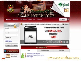 E-Syariah
5/20/201413
Provides efficient and quality management of Syariah
Court .
Speed up the judicial process under syariah law
Facilitate the registration and management of Syarie
Lawyers
Information centre for Syariah Court community and
public
To uphold the Islamic values with the usage of ICT.
www.esyariah.gov.my
 