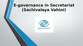 E-governance in Secretariat
(Sachivalaya Vahini)
 