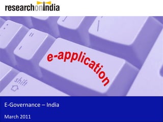 E-Governance – India
March 2011
 