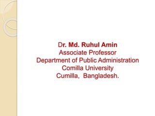 Dr. Md. Ruhul Amin
Associate Professor
Department of Public Administration
Comilla University
Cumilla, Bangladesh.
 