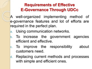 Requirements of Effective
E-Governance Through UDCc
A well-organized implementing method of
e-governance features and lot ...