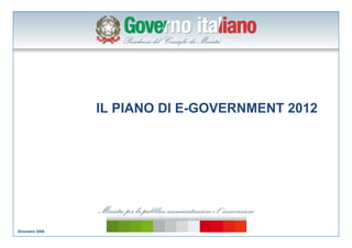 IL PIANO DI E-GOVERNMENT 2012




Dicembre 2008
 