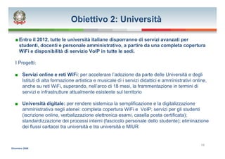 Obiettivo 2: Università

   ■ Entro il 2012, tutte le università italiane disporranno di servizi avanzati per
     student...