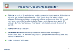 Progetto “Documenti di identità”


   ■ Obiettivi: entro il 2012 ogni cittadino sarà in possesso di un documento di identi...
