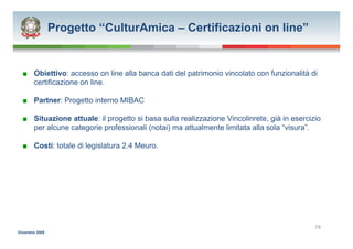 Progetto “CulturAmica – Certificazioni on line”


  ■ Obiettivo: accesso on line alla banca dati del patrimonio vincolato ...