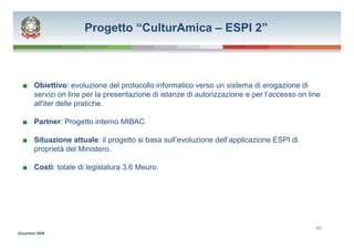 Progetto “CulturAmica – ESPI 2”



  ■ Obiettivo: evoluzione del protocollo informatico verso un sistema di erogazione di
...