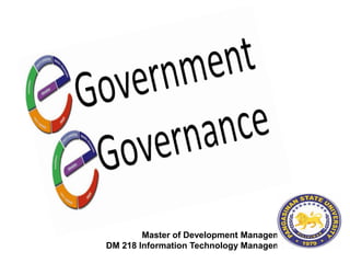 Master of Development Management
DM 218 Information Technology Management
 