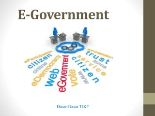 E-Government
Dasar-Dasar TJKT
 