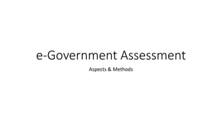 e-Government Assessment
Aspects & Methods
 
