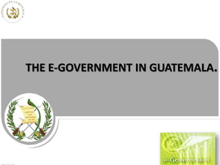 THE E-GOVERNMENT IN GUATEMALA.
 