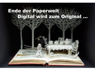 Ende der Paperwelt Digital wird zum Original …  