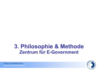 3. Philosophie & Methode Zentrum für E-Government 