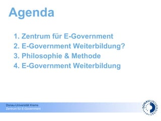 Agenda Zentrum für E-Government E-Government Weiterbildung? Philosophie & Methode E-Government Weiterbildung 