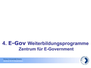 4.  E-Gov  Weiterbildungsprogramme   Zentrum für E-Government 