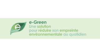 e-Green
Une solution
pour réduire son empreinte
environnementale au quotidien
 