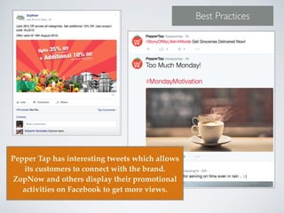 Best Practices
Pepper Tap has interesting tweets which allows
its customers to connect with the brand.
ZopNow and others display their promotional
activities on Facebook to get more views.
 