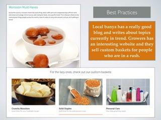 Best Practices
Local banya has a really good
blog and writes about topics
currently in trend. Growers has
an interesting website and they
sell custom baskets for people
who are in a rush.
 