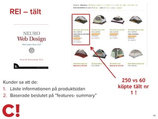 43
REI – tält
Kunder sa att de:
1. Läste informationen på produktsidan
2. Baserade beslutet på ”features- summary”
43
250 vs 60
köpte tält nr
1 !
 