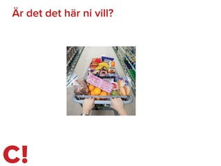 63
Är det det här ni vill?
 