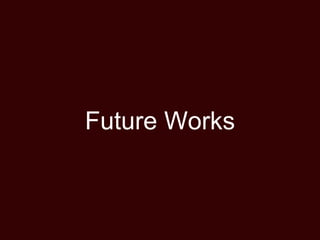 Future Works
 