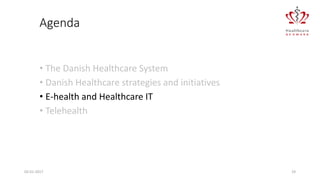 Agenda
• The Danish Healthcare System
• Danish Healthcare strategies and initiatives
• E-health and Healthcare IT
• Telehealth
02-01-2017 19
 