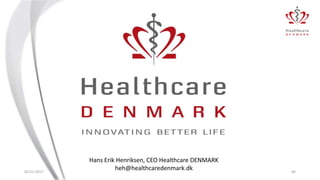 Hans Erik Henriksen, CEO Healthcare DENMARK
heh@healthcaredenmark.dk02-01-2017 40
 