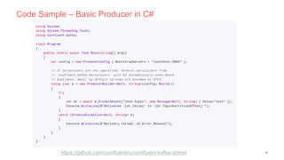 Code Sample – Basic Producer in C#
18https://github.com/confluentinc/confluent-kafka-dotnet
 