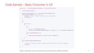 Code Sample – Basic Consumer in C#
19
https://github.com/confluentinc/confluent-kafka-dotnet
 