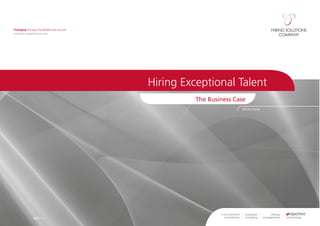 Changing the way the Middle East recruits
www.hiringsolutions.com




                                            Hiring Exceptional Talent
                                                      The Business Case
                                                                     White Paper




               NEXT >
 
