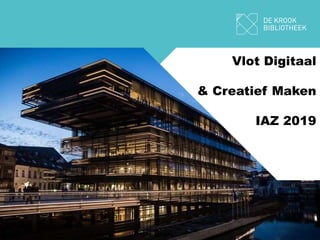 Vlot Digitaal
& Creatief Maken
IAZ 2019
 