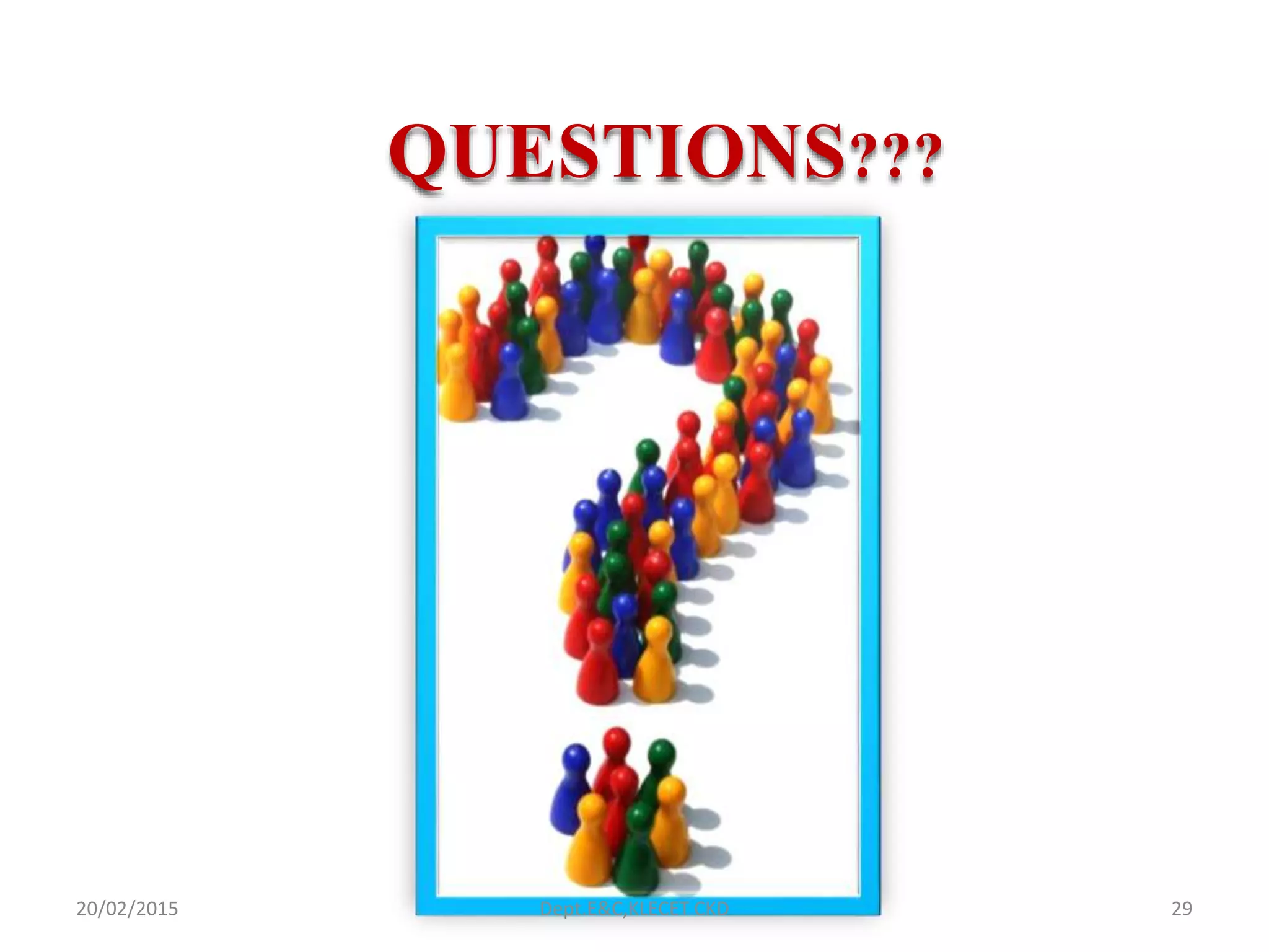 QUESTIONS???
20/02/2015 Dept.E&C,KLECET CKD 29
 
