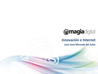 Innovación e Internet
 Juan José Miranda del Solar
 