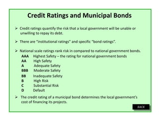 Credit Ratings and Municipal Bonds
 Credit ratings quantify the risk that a local government will be unable or
unwilling ...