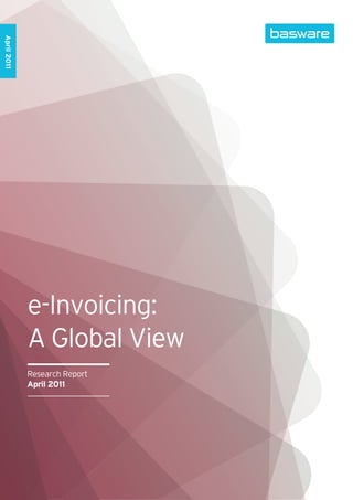 April 2011




             e-Invoicing:
             A Global View
             Research Report
             April 2011
 