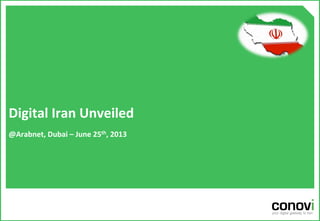 Digital	
  Iran	
  Unveiled	
  
@Arabnet,	
  Dubai	
  –	
  June	
  25th,	
  2013	
  
 