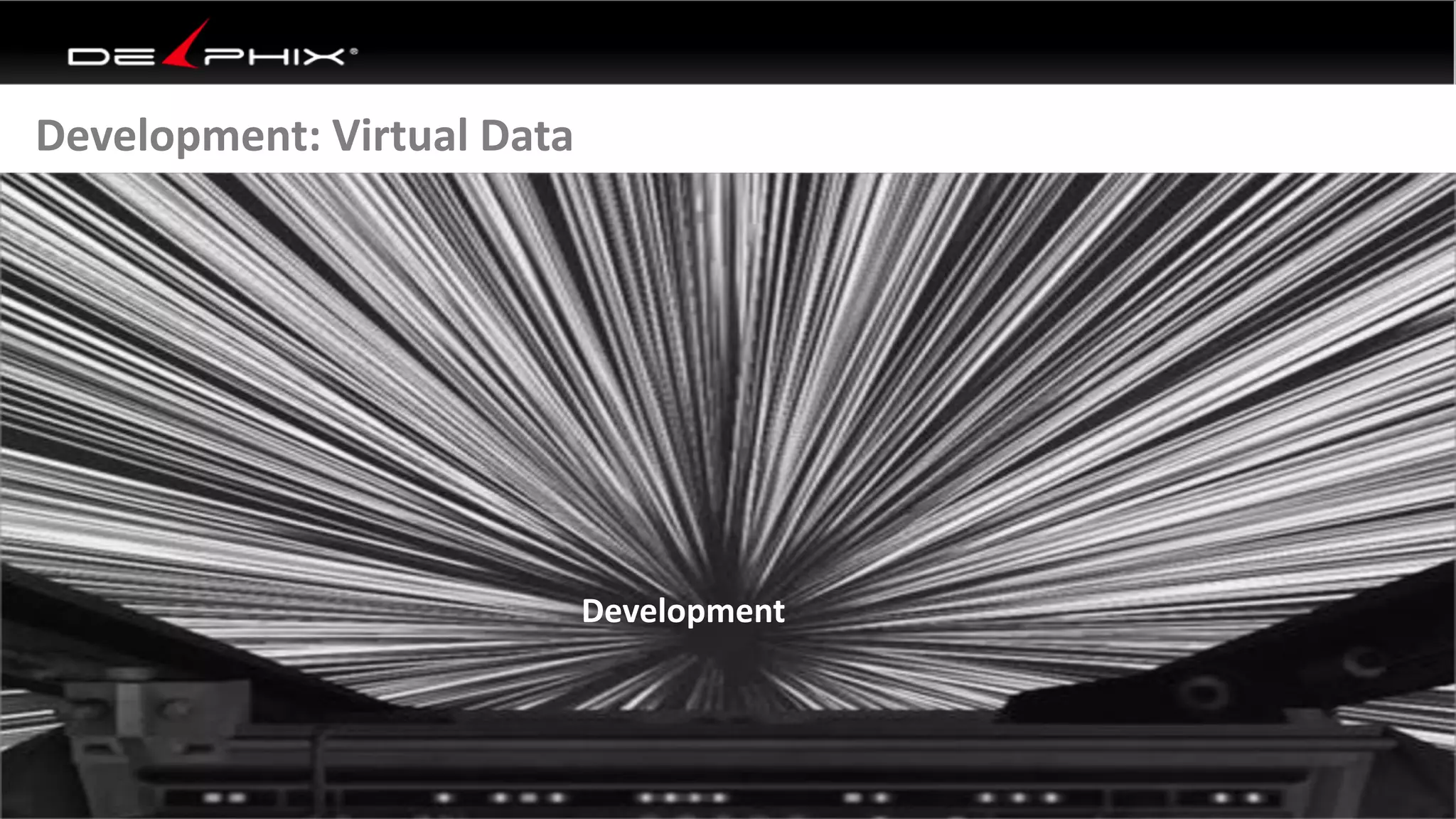 Development: Virtual Data
Development
 